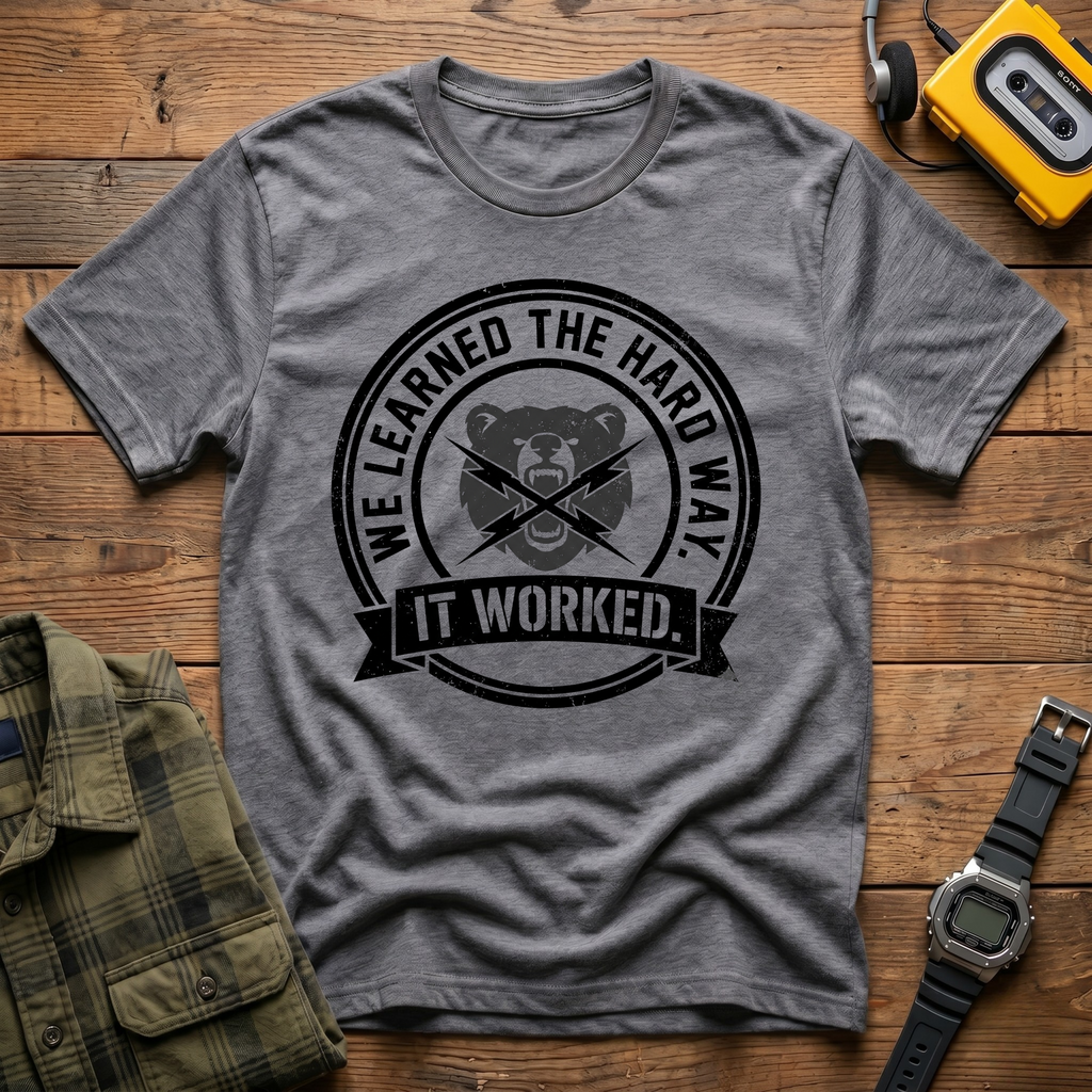 We Learned the Hard Way, It Worked Bear T-Shirt