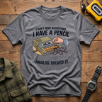 I Don't Need Algorithms I Have A Pencil T-Shirt