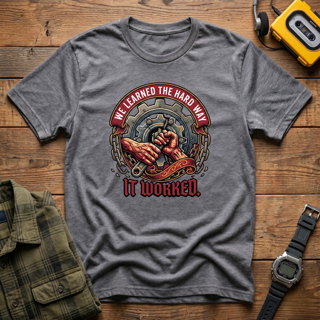We Learned The Hard Way. It Worked. Gear T-Shirt