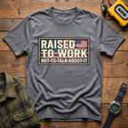Raised to Work  T-Shirt