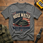 Raised On Hose Water Bad Decisions Flag T-Shirt