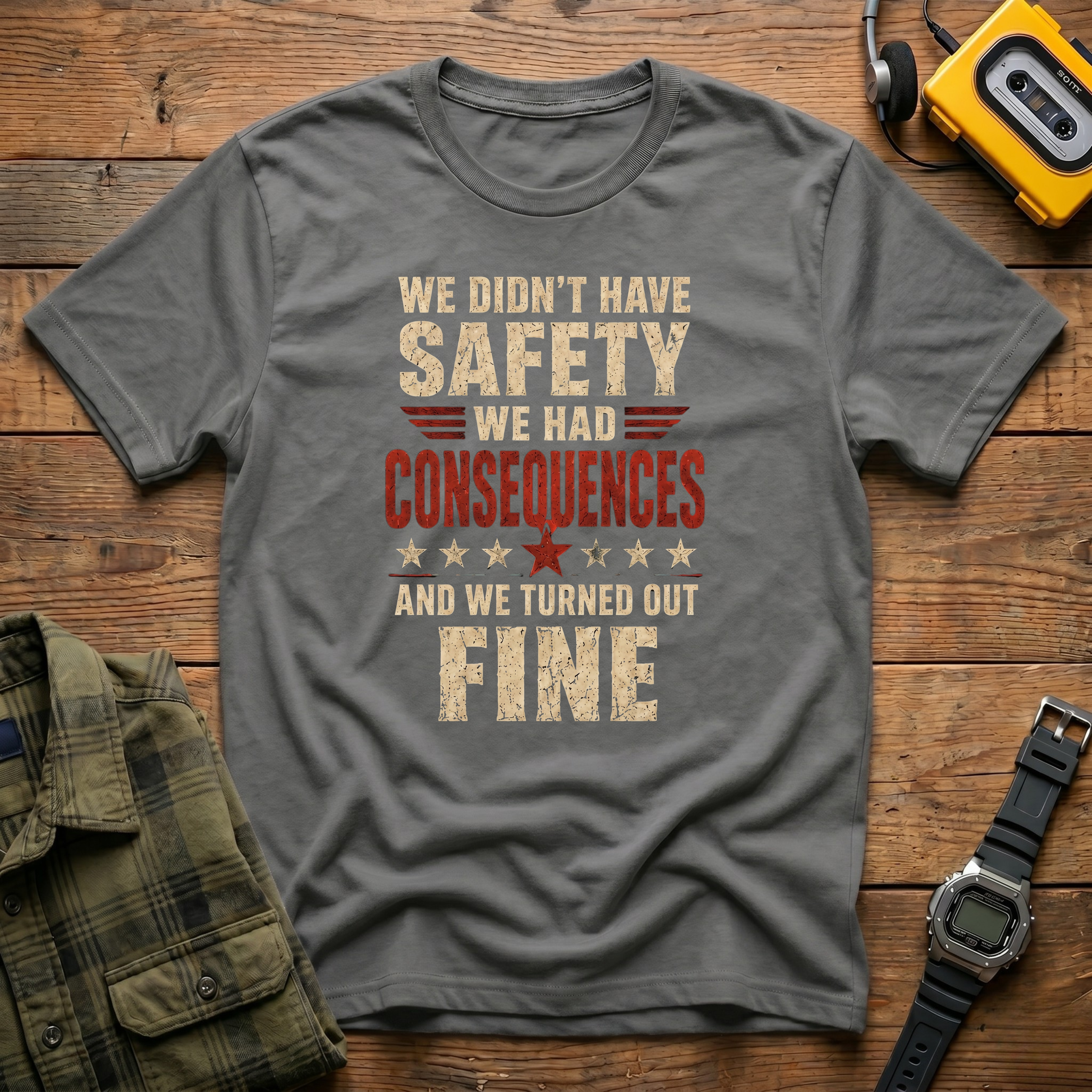 We Didn't Have Safety We Had Consequences T-Shirt