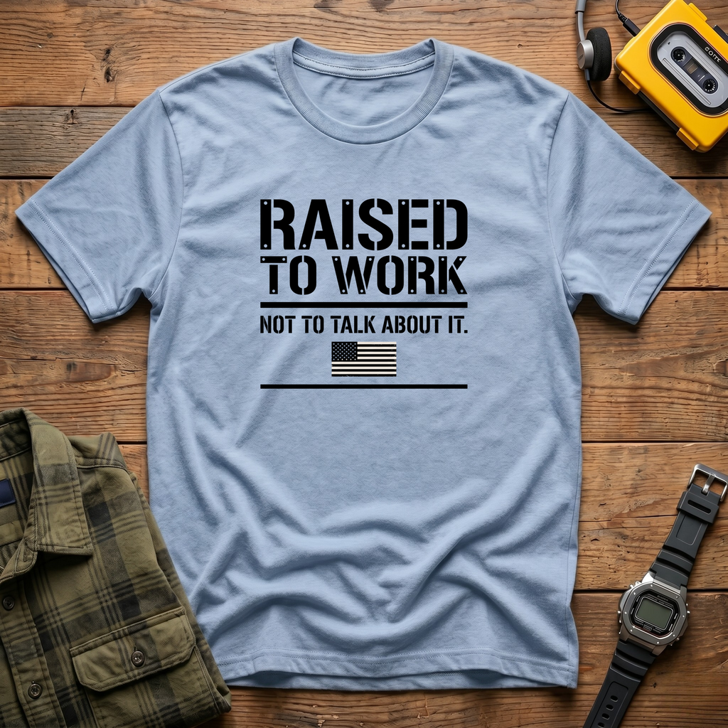 Raised to Work  T-Shirt