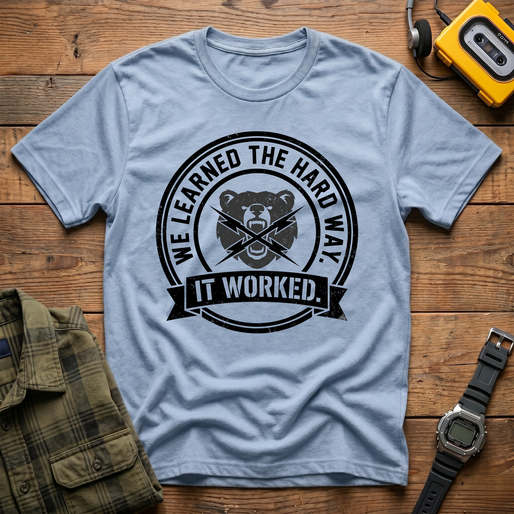 We Learned the Hard Way, It Worked Bear T-Shirt