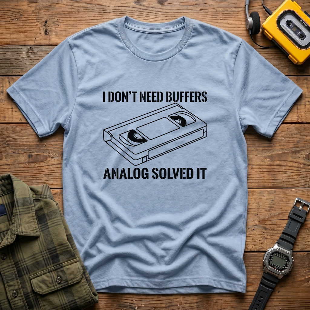 I Don't Need Buffers.  Analog Fixed it T-Shirt
