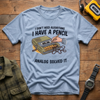I Don't Need Algorithms I Have A Pencil T-Shirt