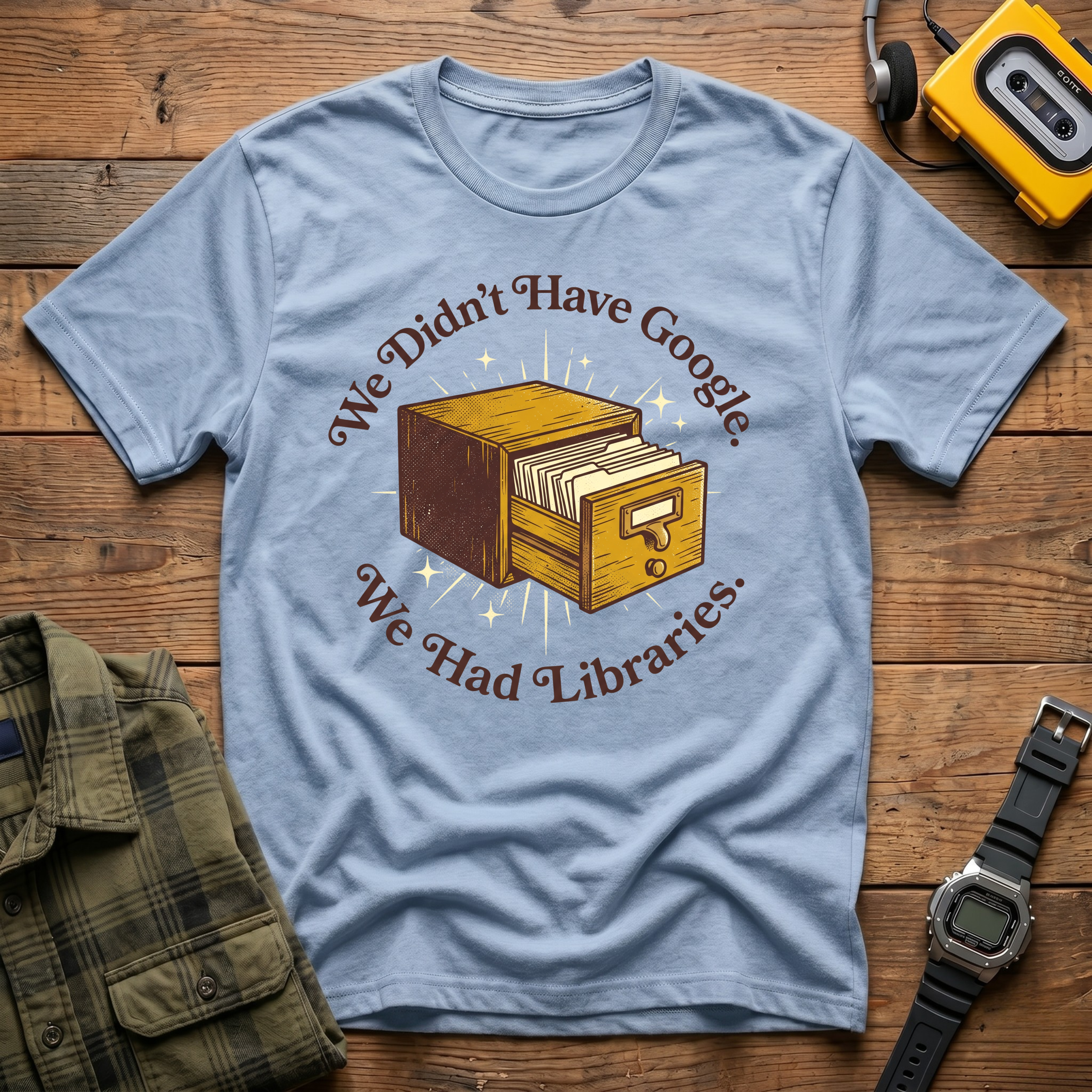 We Didn't Have Google We Had Libraries CatalogT-Shirt