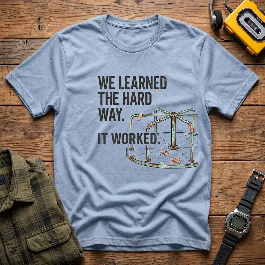 We Learned the Hard Way.  It Worked.  Merry Go Round T-Shirt