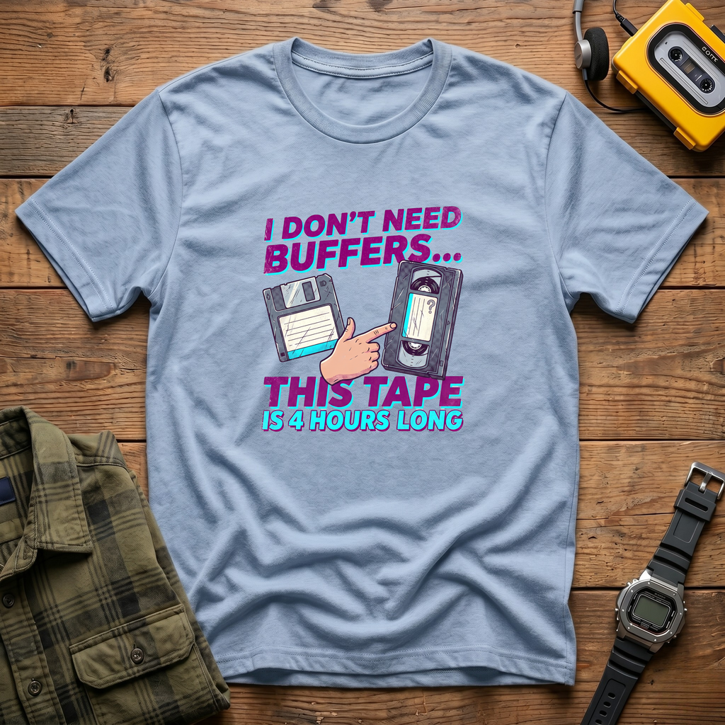 I Don't Need Buffers. This Tape is 4Hrs Long   Badge T-Shirt