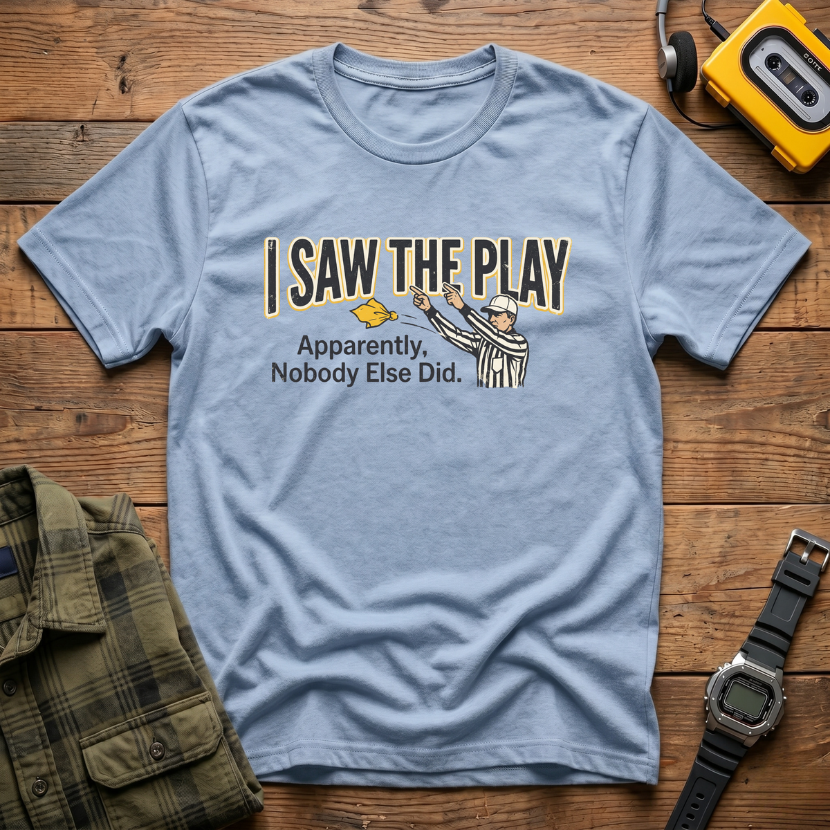 Saw The Play  T-Shirt