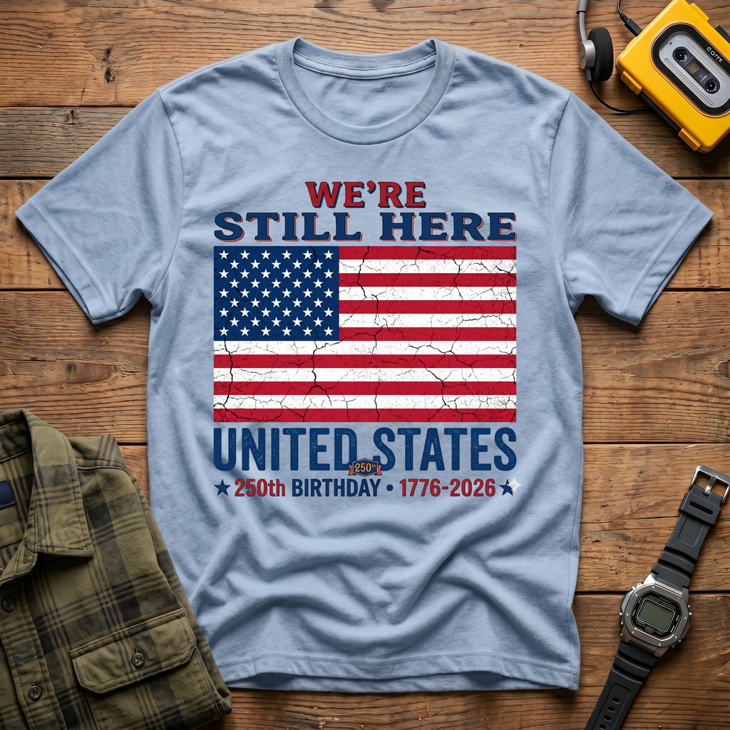 America 250 Still Here Flag  T-Shirt