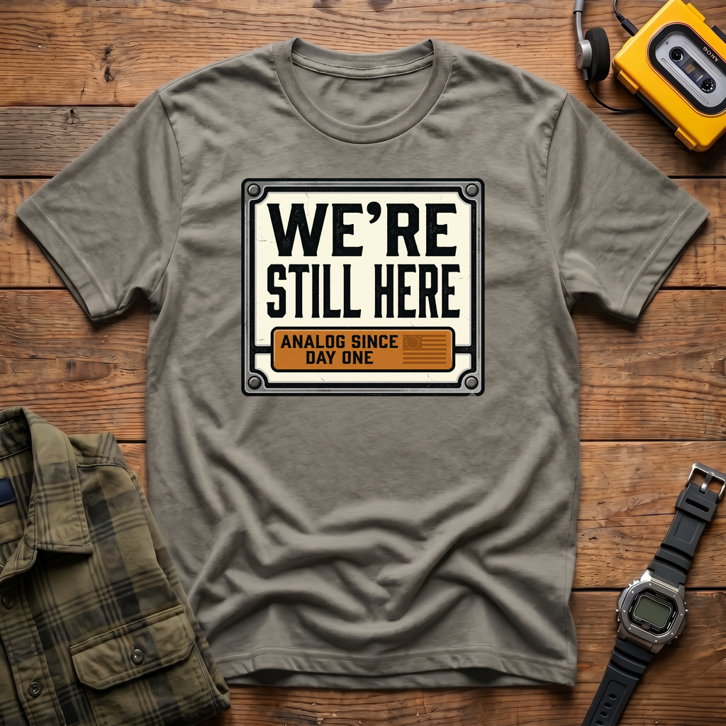 Still Here Day 1 T-Shirt