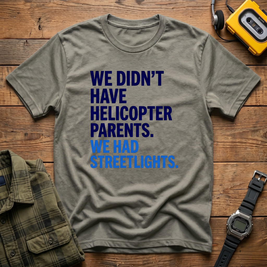 We Didn't Have Helicopter Parents. We Had Streetlights T-Shirt