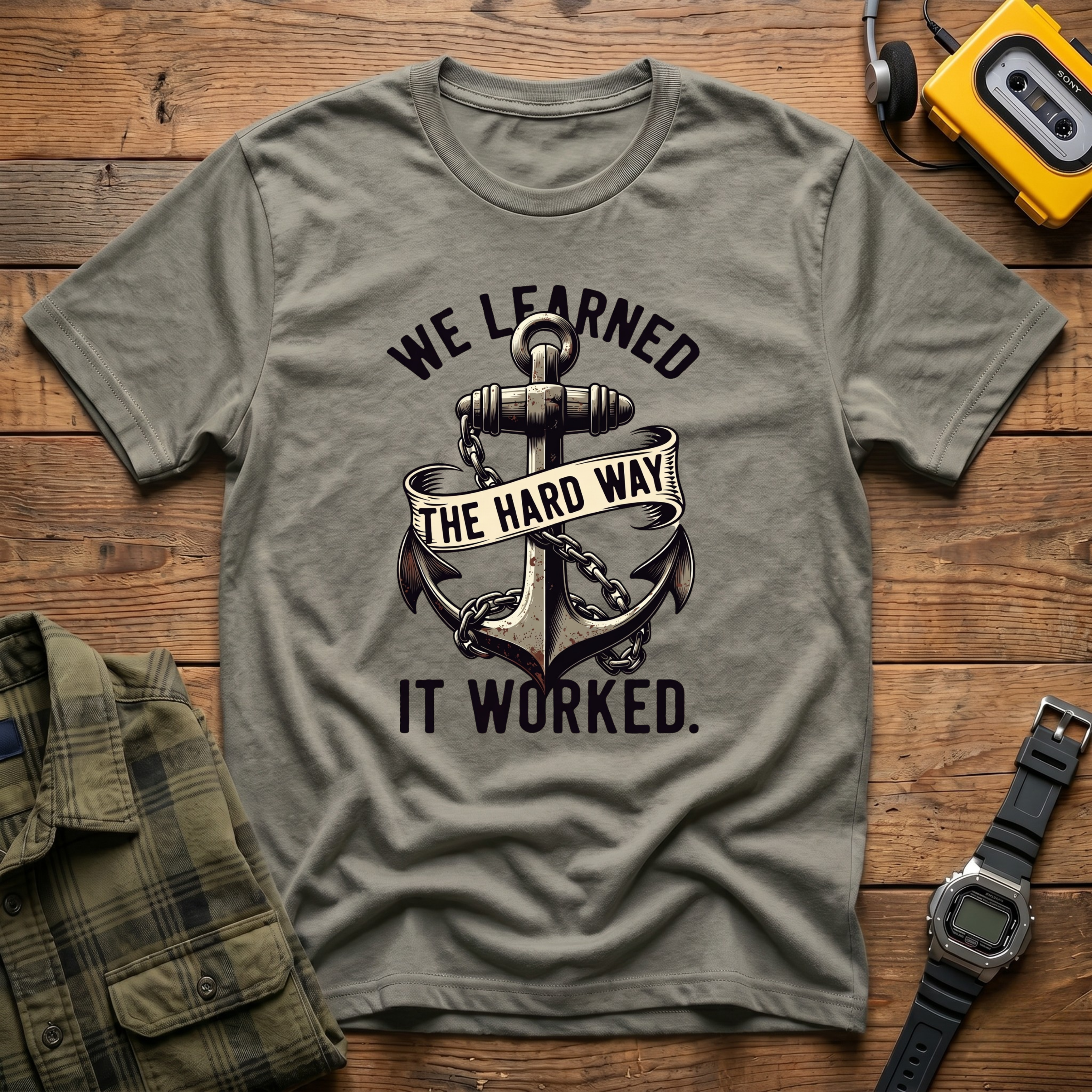 We Learned the Hard Way.  It Worked Anchor  T-Shirt