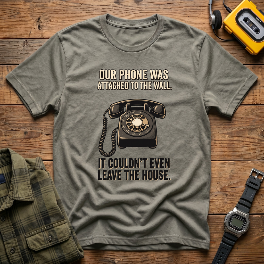 Our Phone Was Attached to the Wall.  It Couldn't Even Leave The House T-Shirt