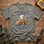 Strategy Guide?  Just Blow On It Until It Works  T-Shirt