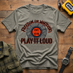 Freedom or Whatever Play It Loud T-Shirt