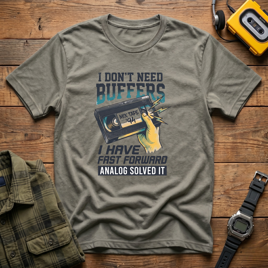 I Don't Need Buffers I Have Fast Forward T-Shirt