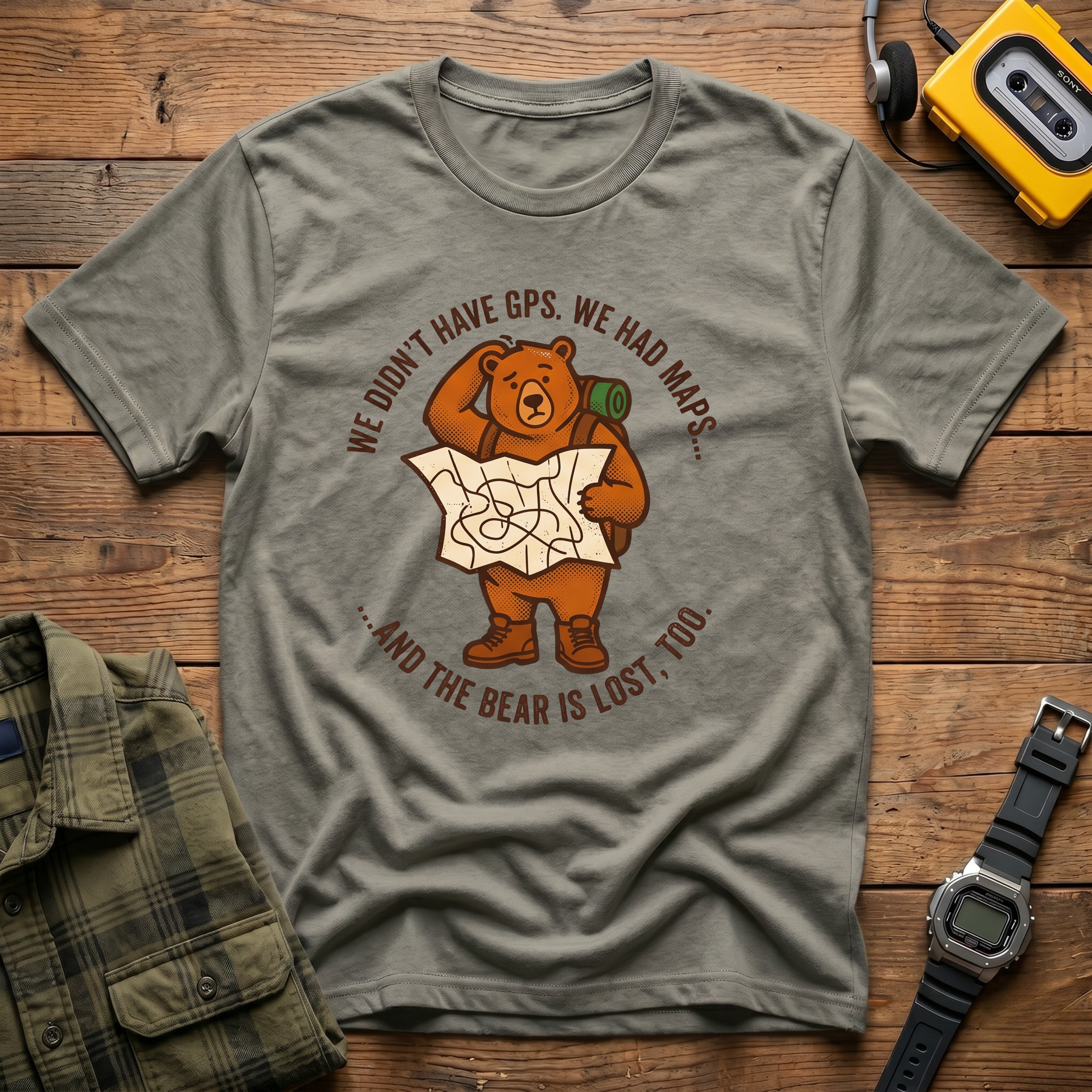 We Didn't Have GPS.  We Had Maps.  And the Bear was Lost too  T-Shirt