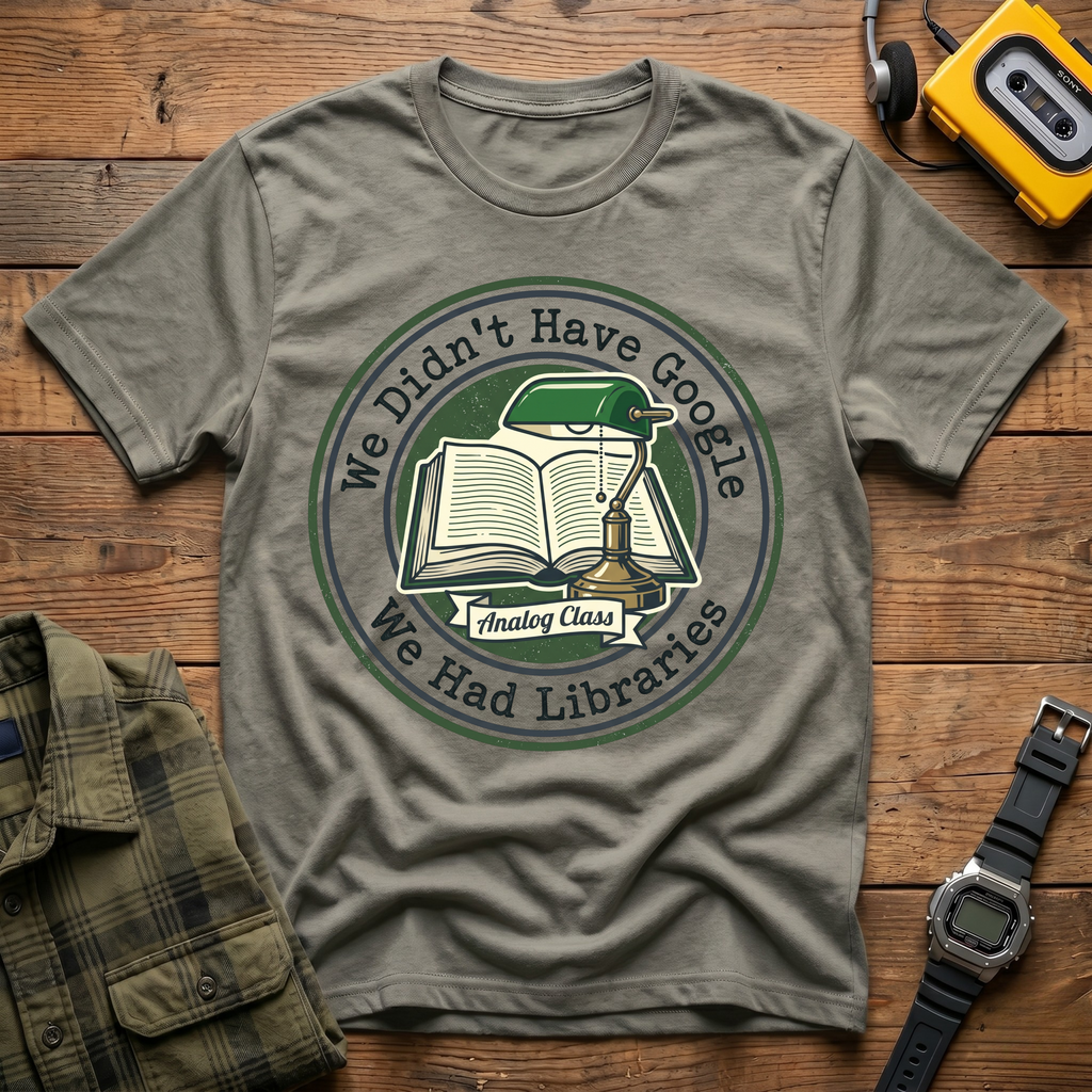 We Didn't Have Google We had Libraries Circle T-Shirt