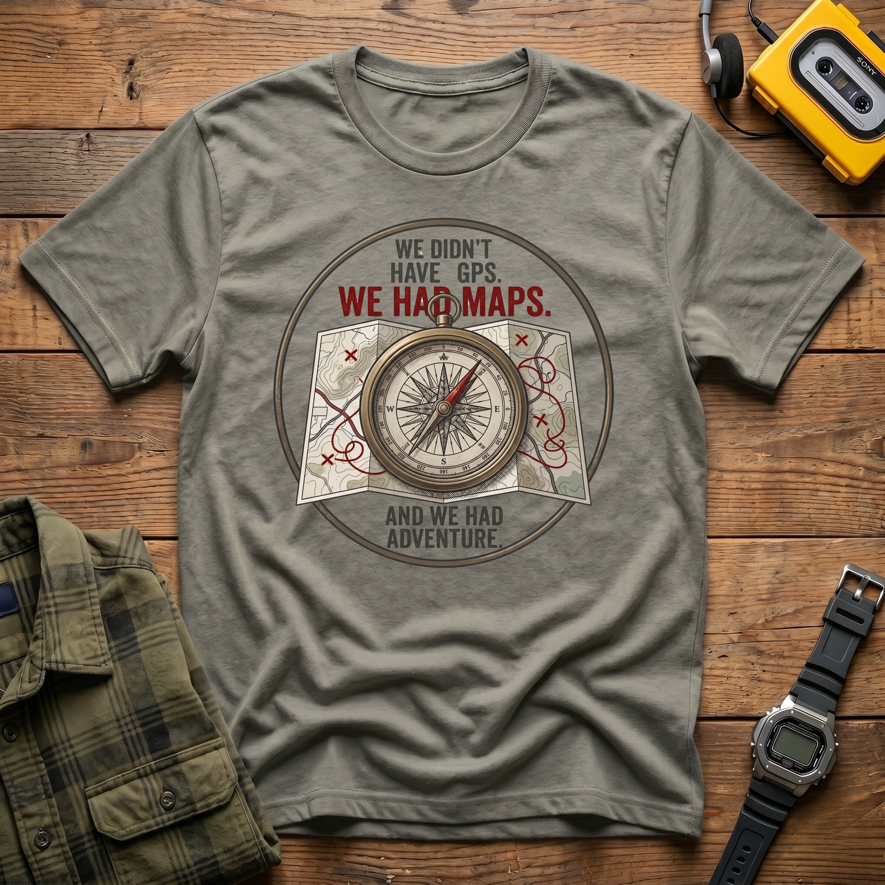 We Didn't Have GPS. We Had Maps.  And Adventure  T-Shirt