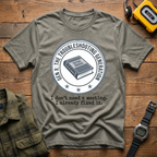 Troubleshooting No Need for Meeting T-Shirt