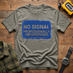 No Signal Professionally Unsupervised Local  T-Shirt
