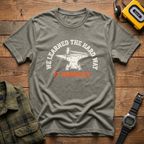 We Learned the Hard Way.  It worked Anvil  T-Shirt