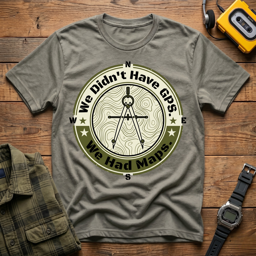 We Didn't Have GPS.  We Had Maps. Compass T-Shirt