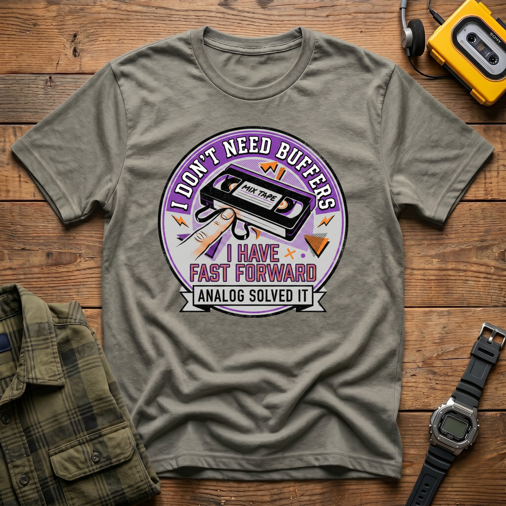 I Don't Need Buffers.  I Have Fast Forward T-Shirt