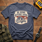 Be Home Before Dark T-Shirt