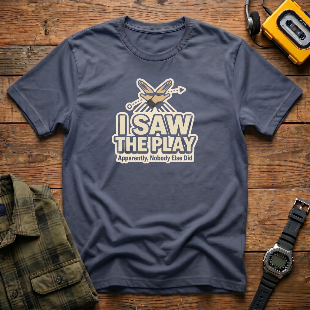 Saw The Play T-Shirt