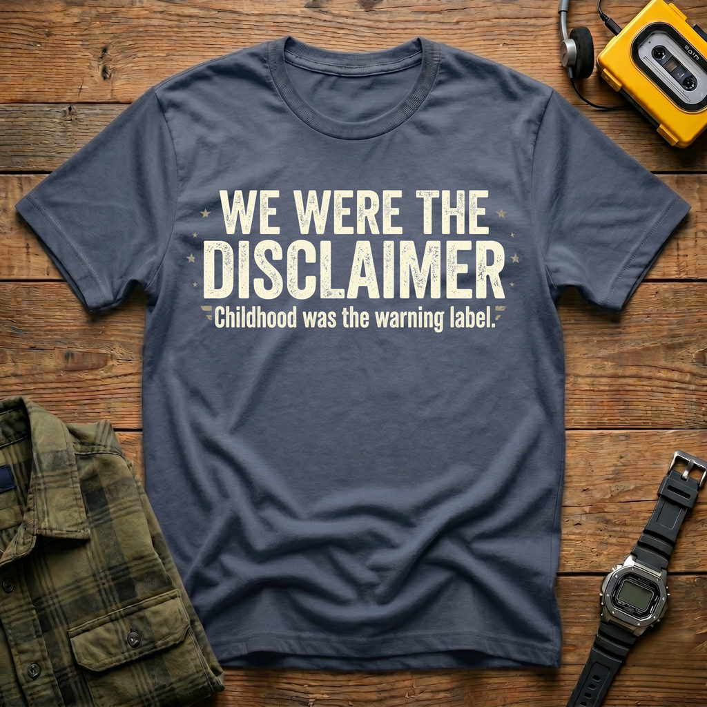 We Were The Disclaimer T-Shirt