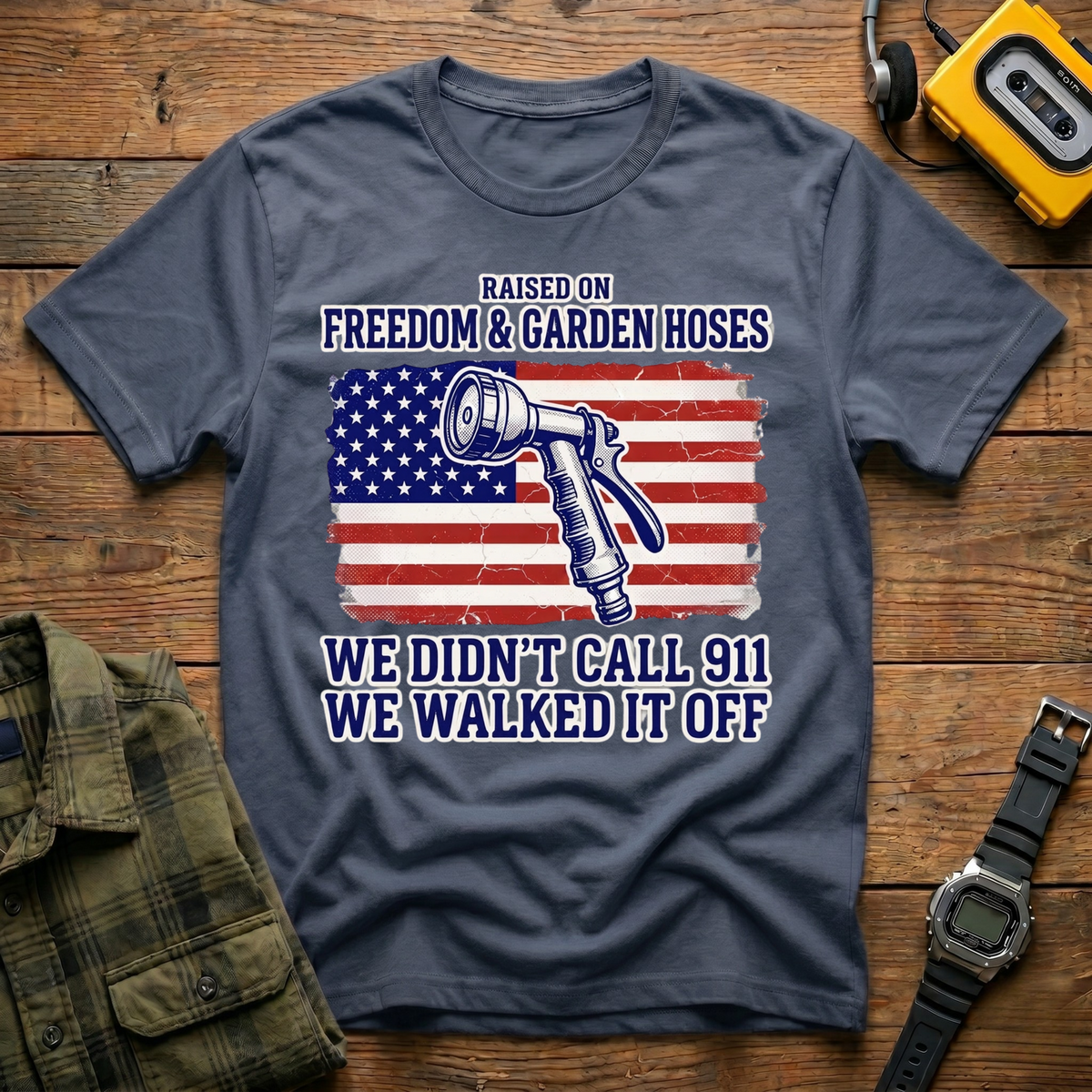 Raised ON Freedom & Garden Hoses We Didn't Call 911  T-Shirt