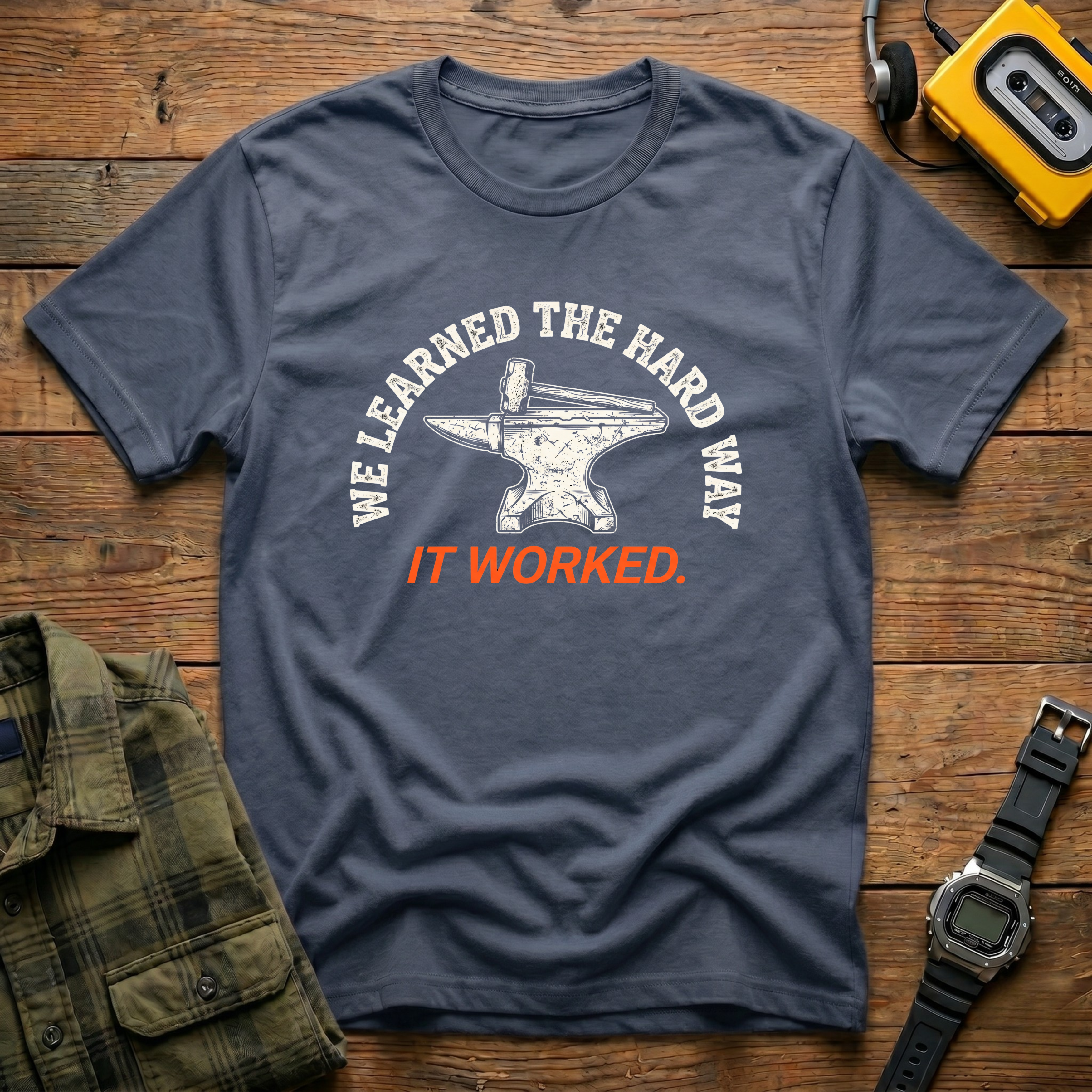 We Learned the Hard Way.  It worked Anvil  T-Shirt