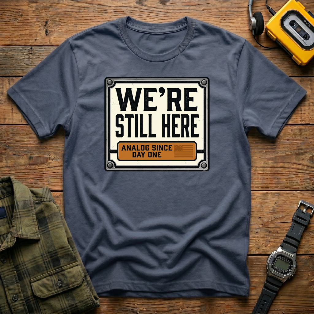 Still Here Day 1 T-Shirt