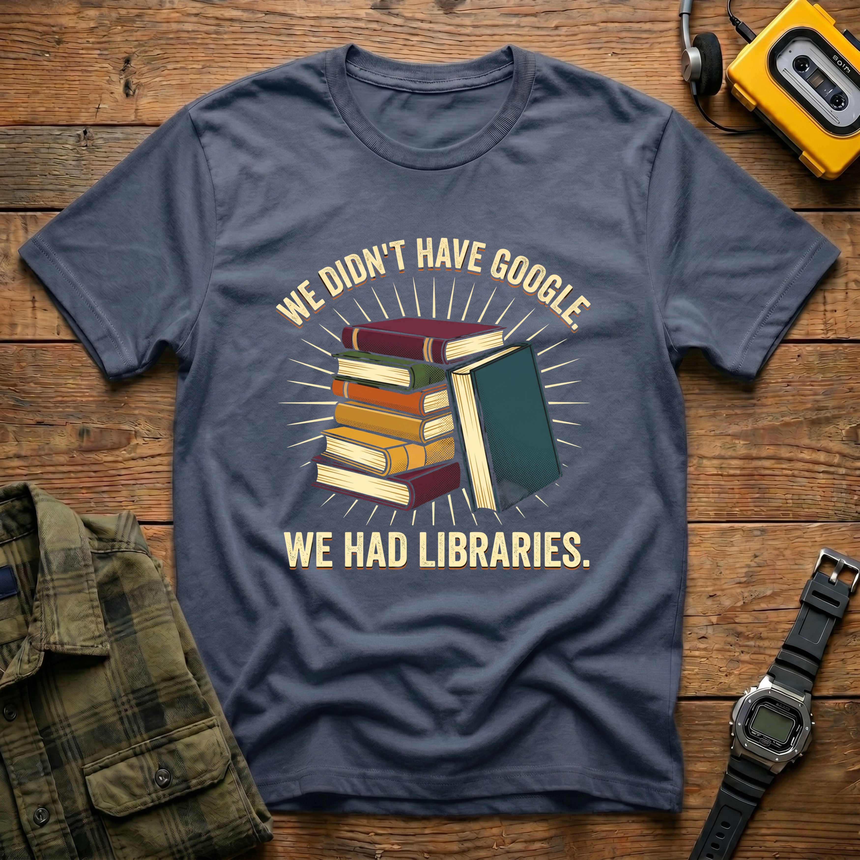 We Didn't Have Google. We Had Libraries Book Stack T-Shirt