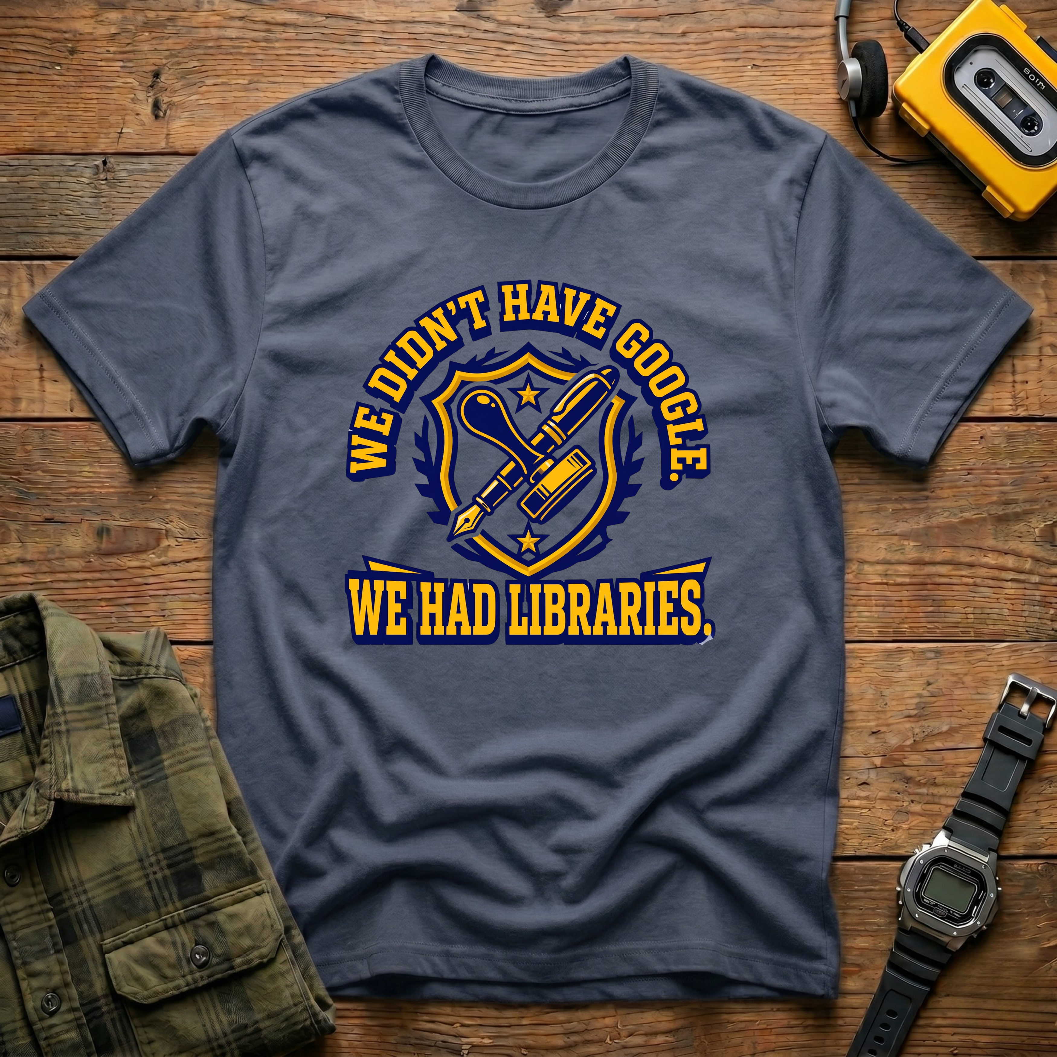 We Didn't Have Google We had Libraries T-Shirt