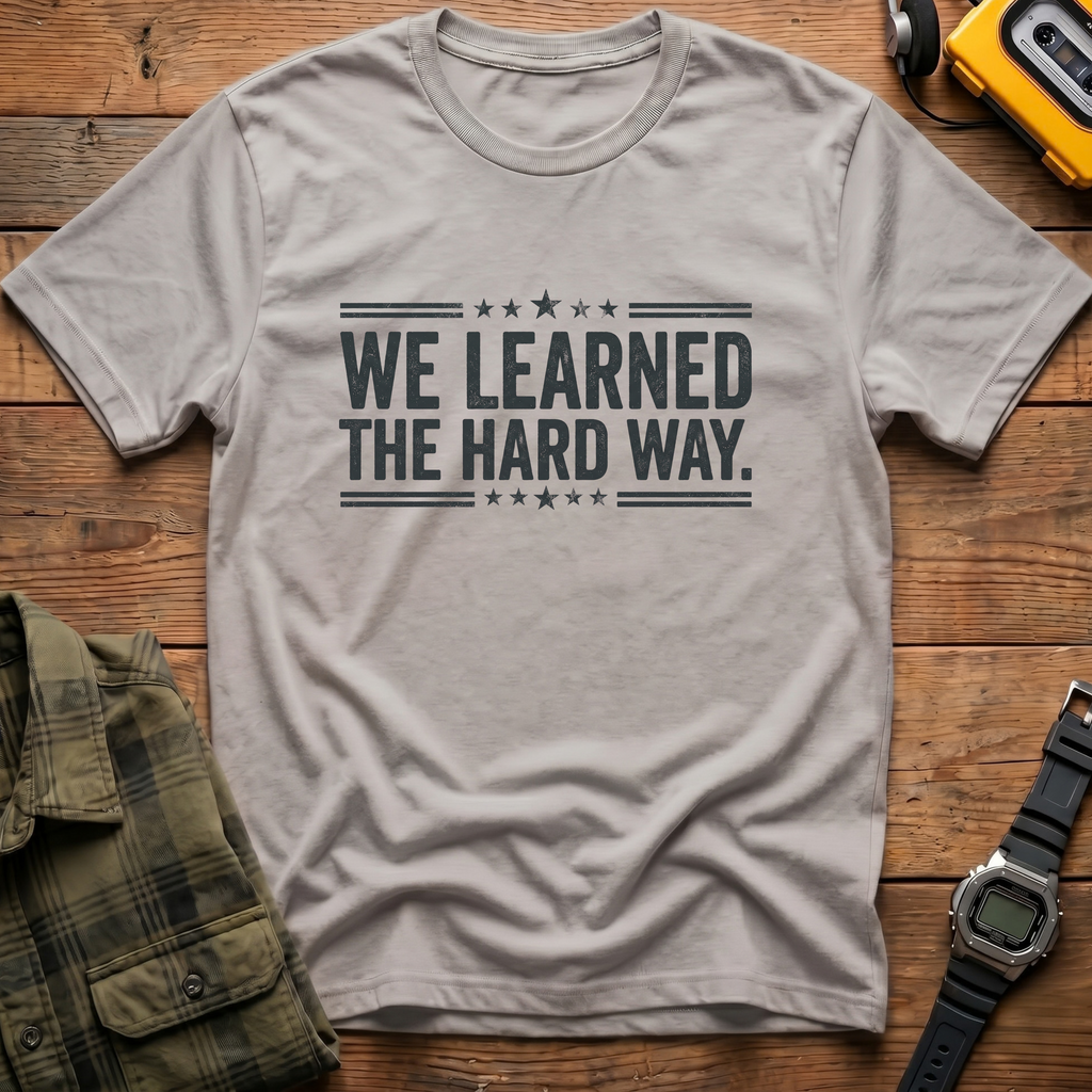 Learned Hard WayT-Shirt