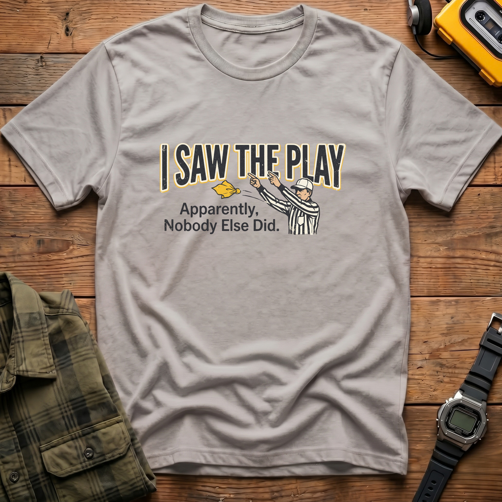 Saw The Play  T-Shirt