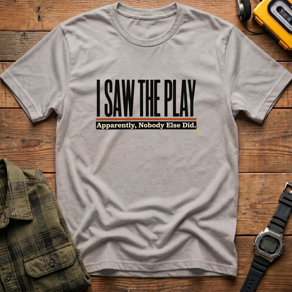 I Saw Play T-Shirt