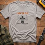 Saw The Play T-Shirt