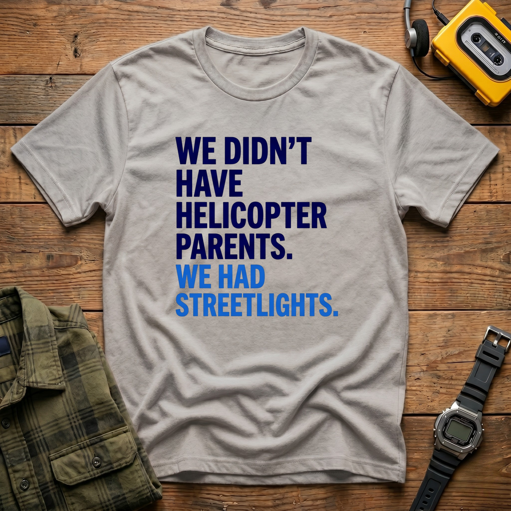 We Didn't Have Helicopter Parents. We Had Streetlights T-Shirt