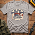 Be Home Before Dark T-Shirt