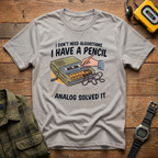 I Don't Need Algorithms I Have A Pencil T-Shirt
