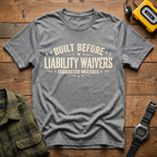 Built Before Liability T-Shirt
