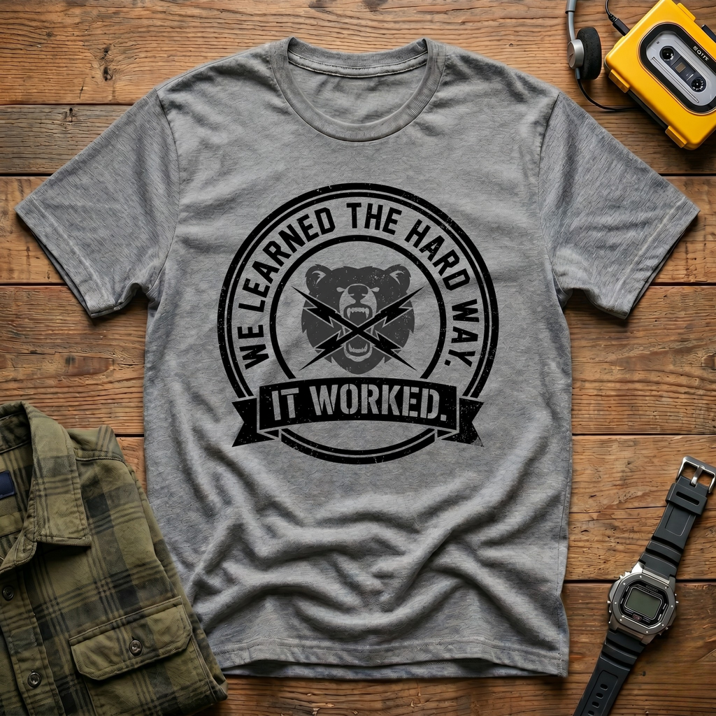 We Learned the Hard Way, It Worked Bear T-Shirt