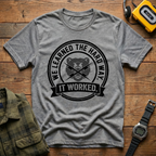 We Learned the Hard Way, It Worked Bear T-Shirt