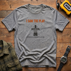 Saw The Play T-Shirt