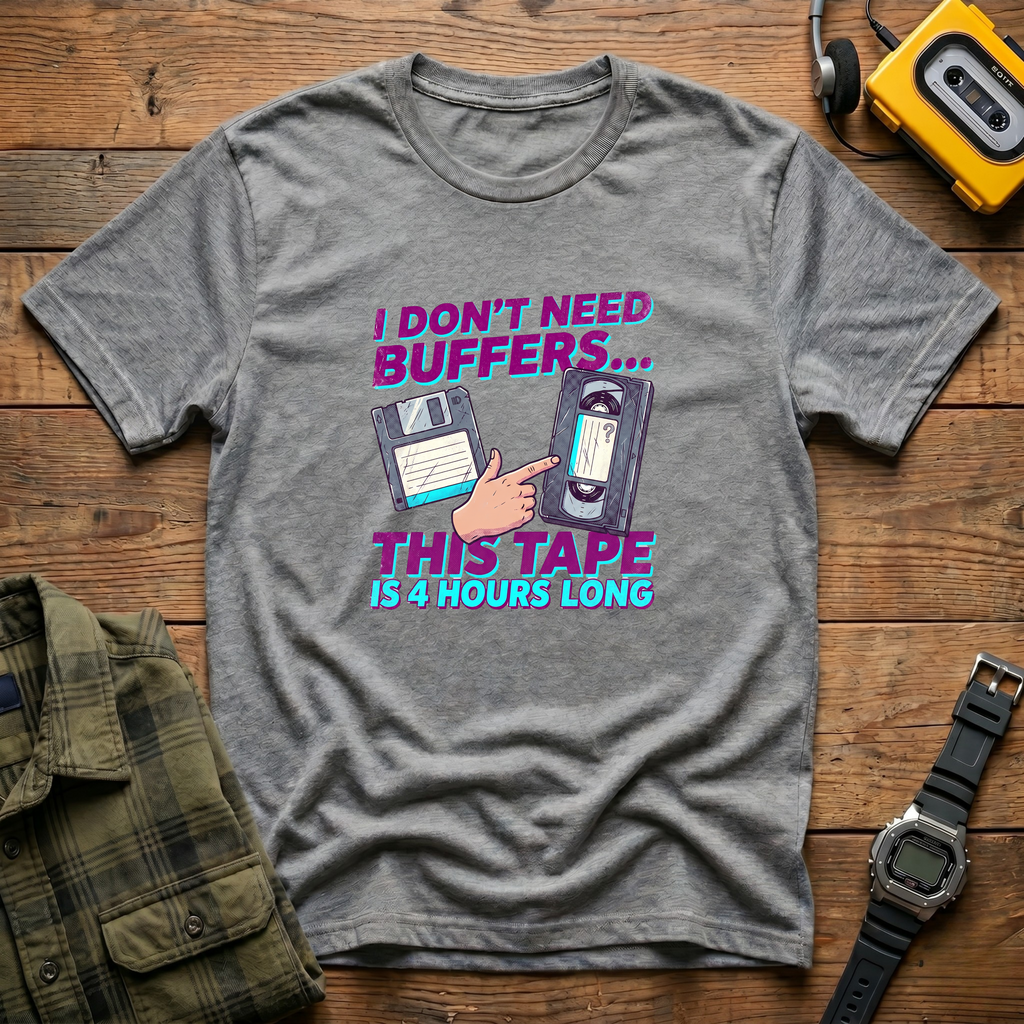 I Don't Need Buffers. This Tape is 4Hrs Long   Badge T-Shirt